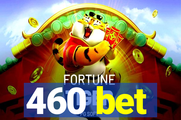 460 bet